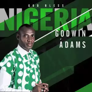 Godwin Adams - God Bless Nigeria |